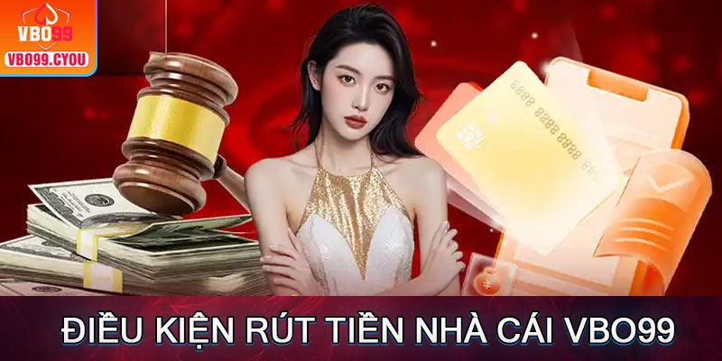 Điều kiện rút tiền VBO99 cần đảm bảo 