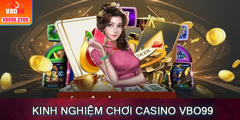 Kinh nghiệm chơi casino VBO99 thắng lớn