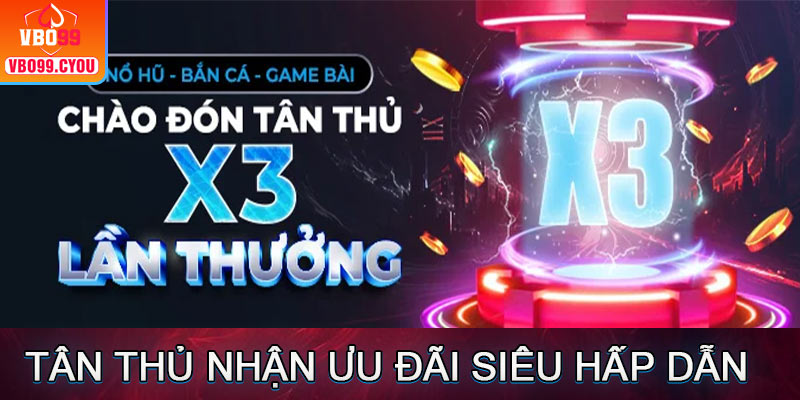 Tân thủ nhận ưu đãi siêu hấp dân