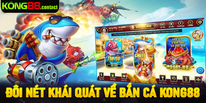 Đôi nét khái quát về bắn cá Kong88