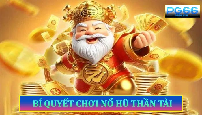 Bí Quyết Chơi Nổ Hũ Thần Tài