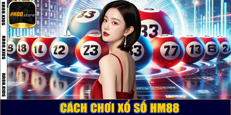 Cách chơi xổ số HM88