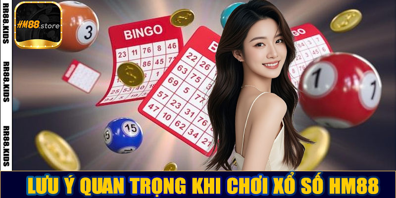 Lưu ý quan trọng khi chơi xổ số HM88