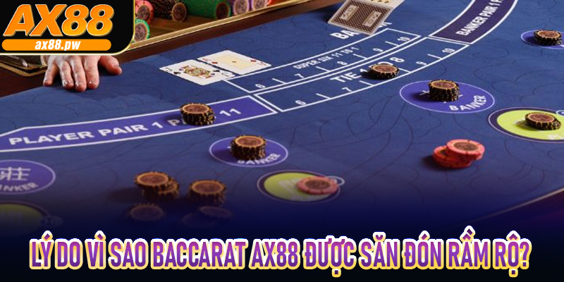 Lý do vì sao Baccarat AX88 được săn đón rầm rộ?