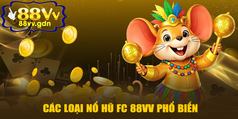 Các Loại Nổ Hũ FC 88VV Phổ Biến
