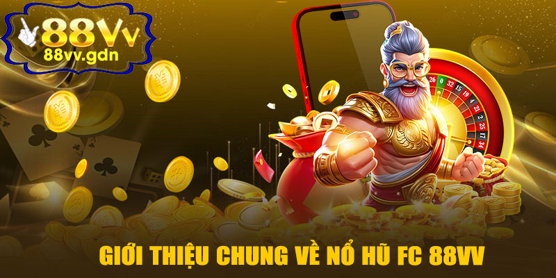 Giới Thiệu Chung Về Nổ Hũ FC 88VV