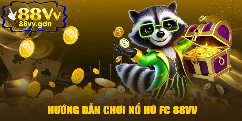 Hướng Dẫn Chơi Nổ Hũ FC 88VV