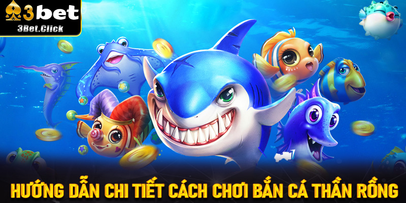 Hướng dẫn chi tiết cách chơi Bắn Cá Thần Rồng